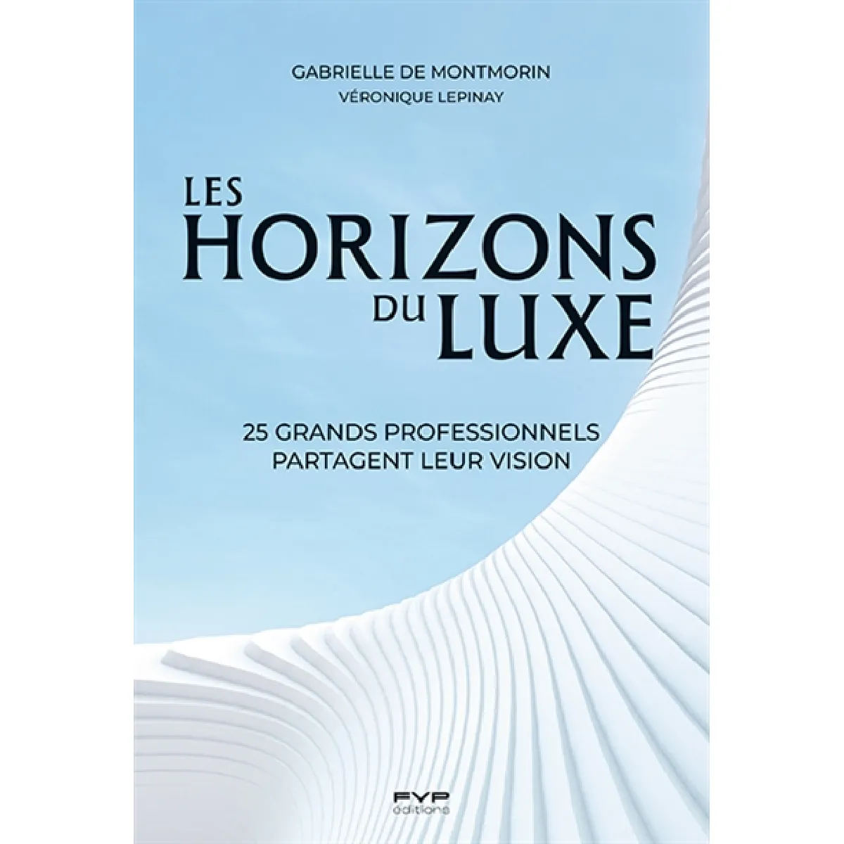 Les horizons du luxe : 25 grands professionnels partagent leur vision · Occasion