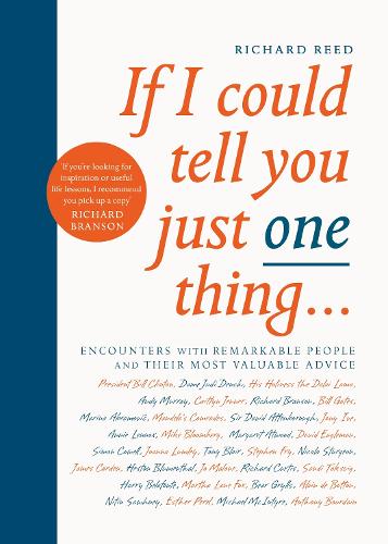 If I Could Tell You Just One Thing...: Encounters with Remarkable People and Their Most Valuable Advice (Paperback)