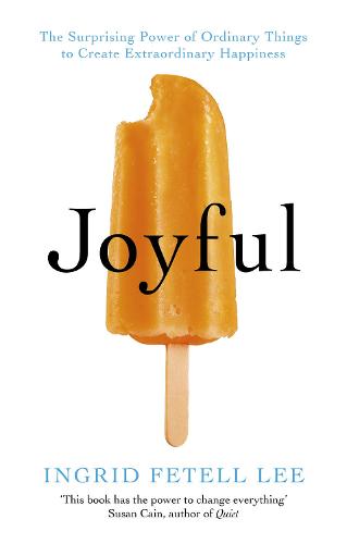Joyful: The surprising power of ordinary things to create extraordinary happiness (Paperback)
