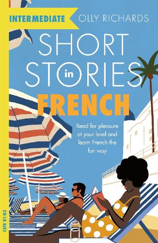 Short Stories in French for Intermediate Learners: Read for pleasure at your level, expand your vocabulary and learn French the fun way! (Paperback)