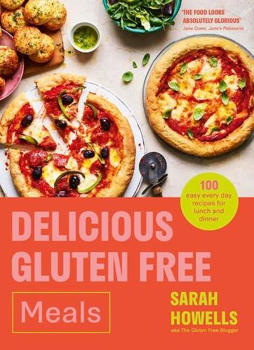Delicious Gluten Free Meals: 100 easy every day recipes for lunch and dinner (Hardback)