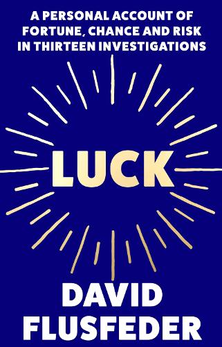 Luck: A Personal Account of Fortune, Chance and Risk in Thirteen Investigations (Paperback)