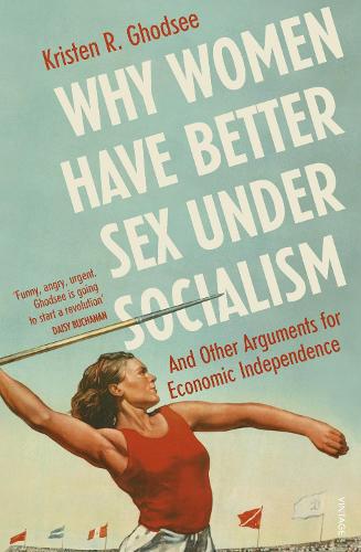 Why Women Have Better Sex Under Socialism: And Other Arguments for Economic Independence (Paperback)