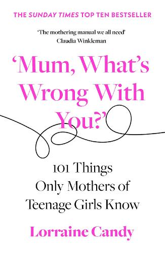 ‘Mum, What's Wrong with You': 101 Things Only Mothers of Teenage Girls Know (Paperback)