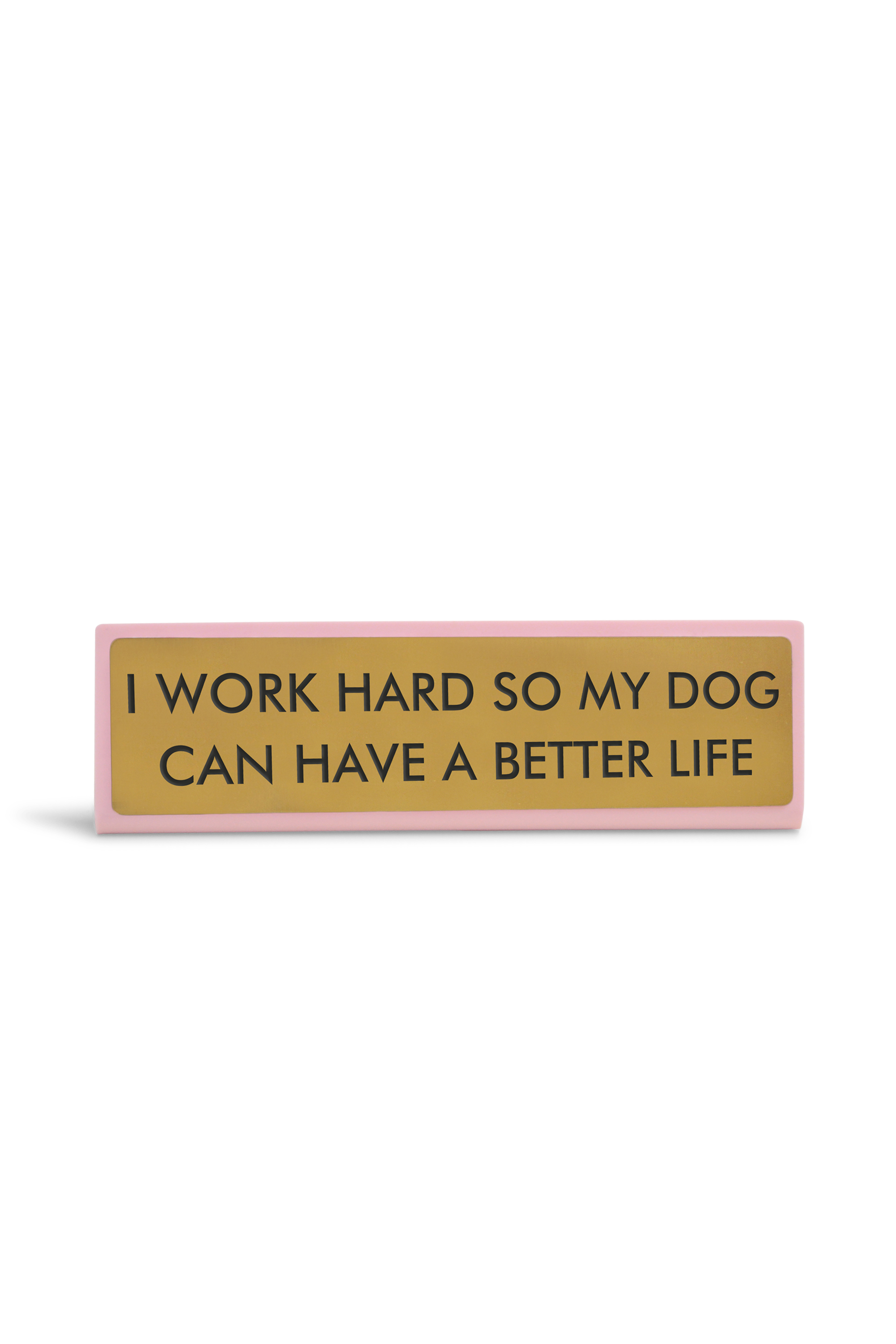 FLAMINGO CANDLES Plaque de bureau I WORK HARD SO MY DOG CAN HAVE A BETTER LIFE Jaune