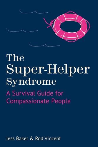 The Super-Helper Syndrome: A Survival Guide for Compassionate People (Hardback)