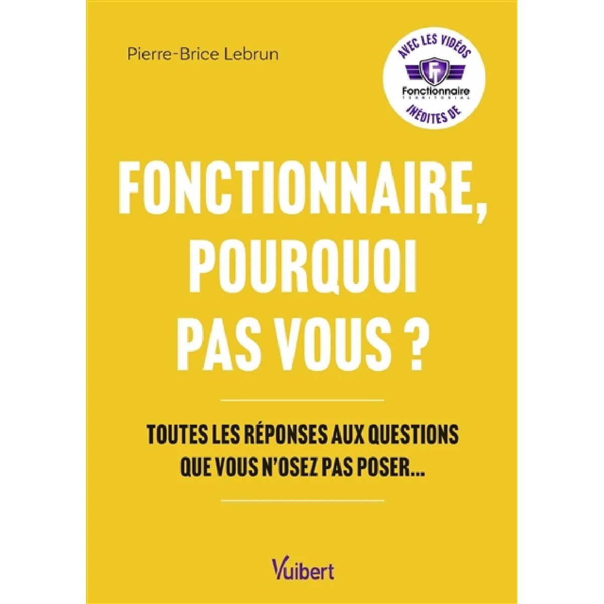 Fonctionnaire, pourquoi pas vous ? : toutes les réponses aux questions que vous n'osez pas poser... · Occasion