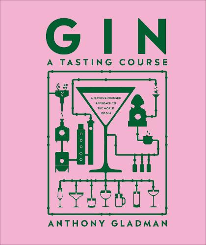 Gin A Tasting Course: A Flavour-focused Approach to the World of Gin (Hardback)