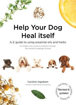 Help Your Dog Heal Itself: A-Z guide to using essential oils and herbs for hidden and common problems through the aromatic language of dogs (Paperback)