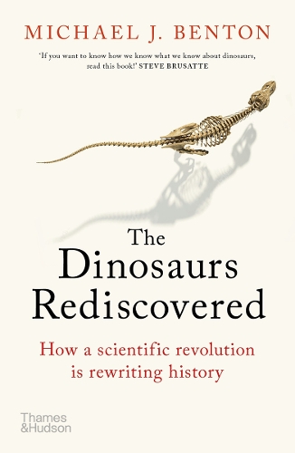 The Dinosaurs Rediscovered: How a Scientific Revolution is Rewriting History (Paperback)