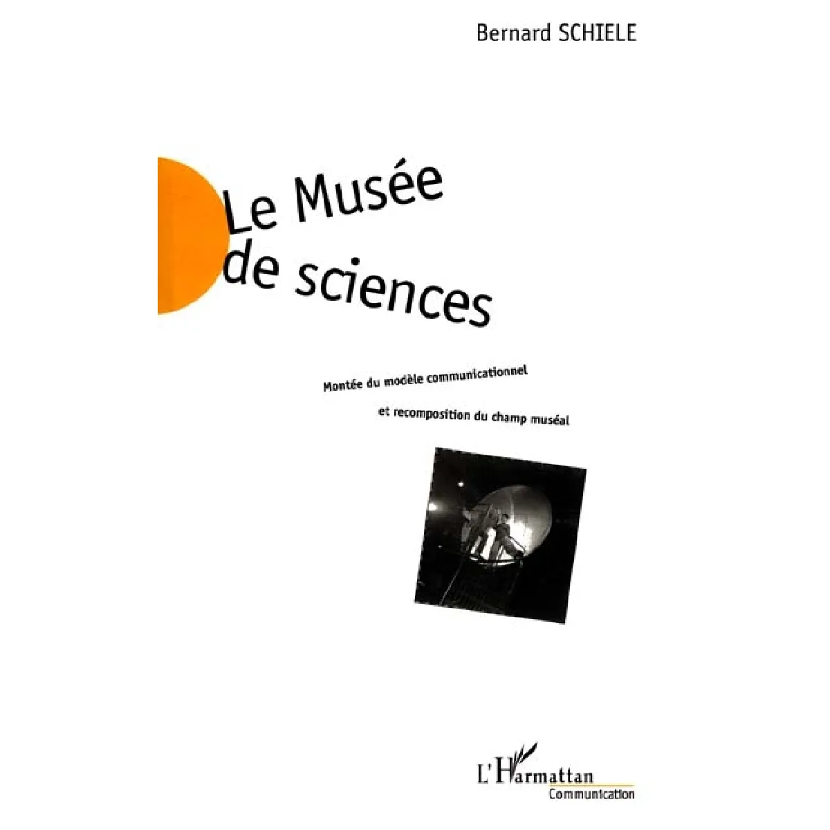 Le musée des sciences : montée du modèle communicationnel et recomposition du champ muséal · Occasion