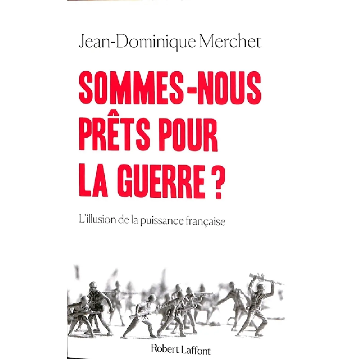 Sommes-nous prêts pour la guerre ? : l'illusion de la puissance française : essai · Occasion