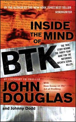 Inside the Mind of BTK: The True Story Behind the Thirty-Year Hunt for the Notorious Wichita Serial Killer (Paperback)