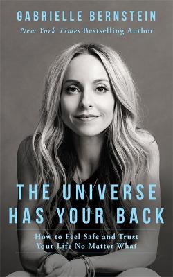 The Universe Has Your Back: How to Feel Safe and Trust Your Life No Matter What (Paperback)