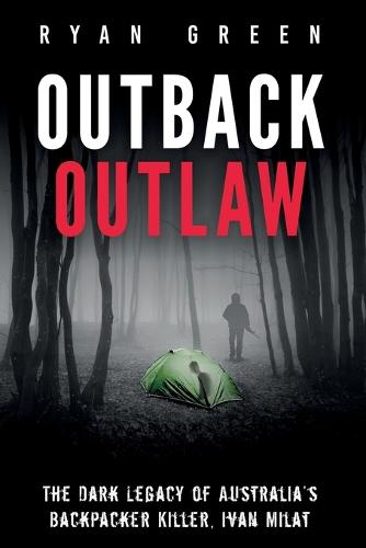 Outback Outlaw: The Dark Legacy of Australia's Backpacker Killer, Ivan Milat - True Crime (Paperback)