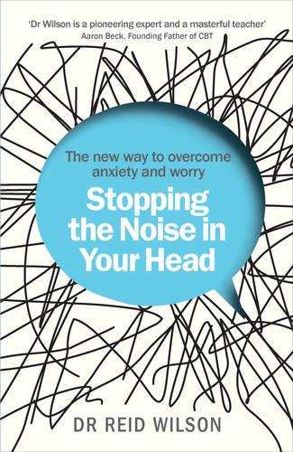 Stopping the Noise in Your Head: the New Way to Overcome Anxiety and Worry (Paperback)