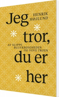 Jeg Tror, Du Er Her - Henrik Højlund - Bog
