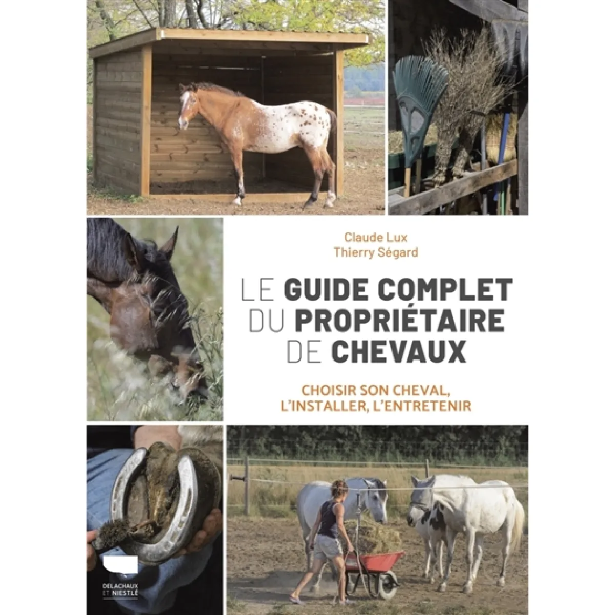 Le guide complet du propriétaire de chevaux : choisir son cheval, l'installer, l'entretenir