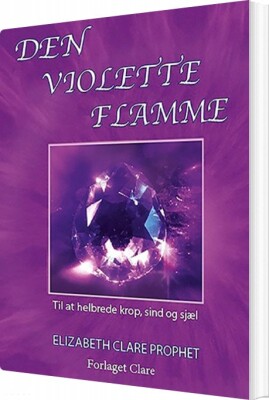 Den Violette Flamme - Elizabeth Clare Prophet - Bog