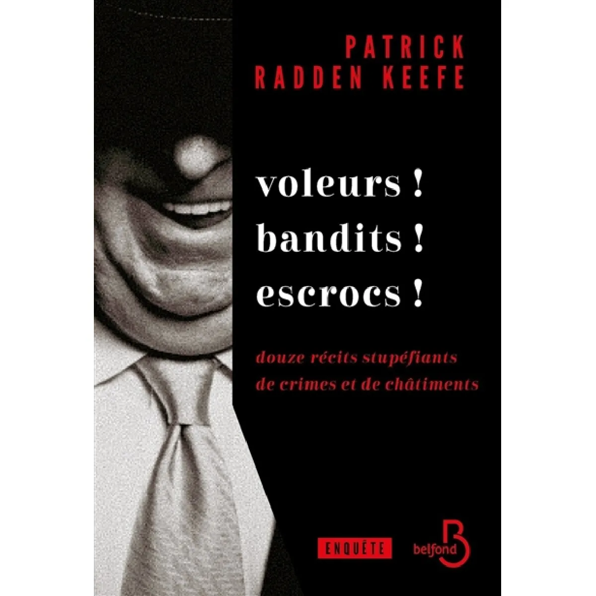 Voleurs ! Bandits ! Escrocs ! : douze récits stupéfiants de crimes et de châtiments : enquête