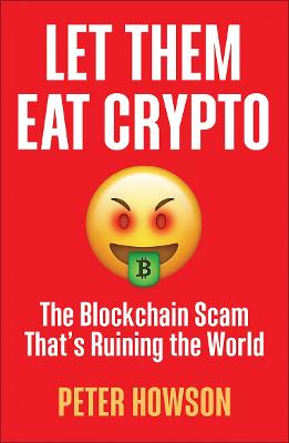 Let Them Eat Crypto: The Blockchain Scam That's Ruining the World (Paperback)