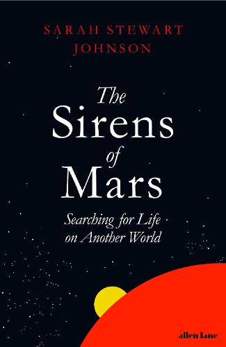 The Sirens of Mars: Searching for Life on Another World (Hardback)