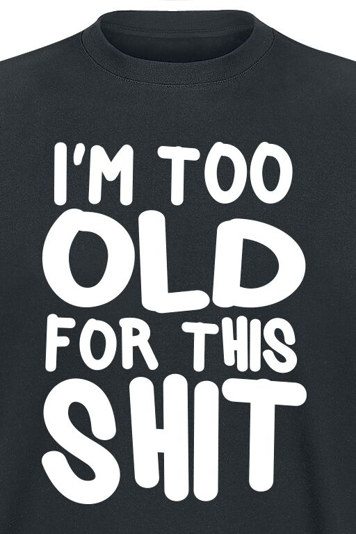 I'm Too Old For This Shit | Slogans T-Shirt Manches courtes
