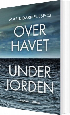 Over Havet Under Jorden - Marie Darrieussecq - Bog