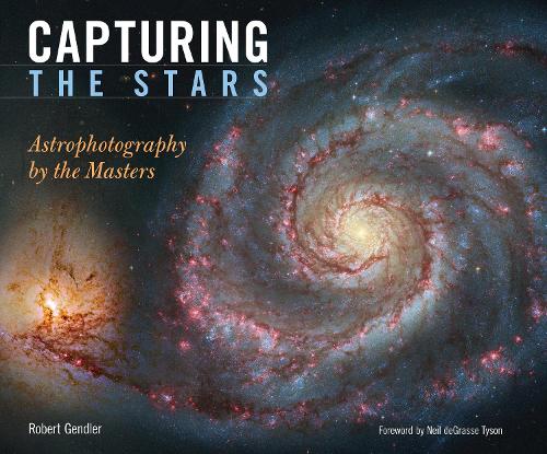Capturing the Stars: Astrophotography by the Masters (Hardback)