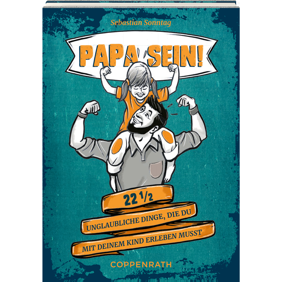 SPIEGELBURG COPPENRATH Papa sein! 22 12 unglaubliche Dinge, die du mit deinem Kind erleben musst