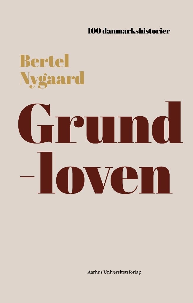 100 Danmarkshistorier - Grundloven - Bertel Nygaard - Bog