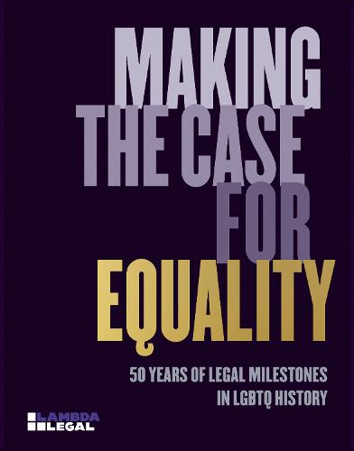 Making the Case for Equality: 50 Years of Legal Milestones in LGBTQ History (Hardback)