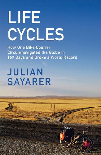 Life Cycles: How One Bike Courier Circumnavigated the Globe In 169 Days and Broke a World Record (Paperback)