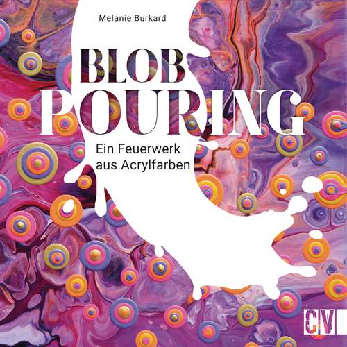Blob Pouring - Ein Feuerwerk aus Acrylfarben