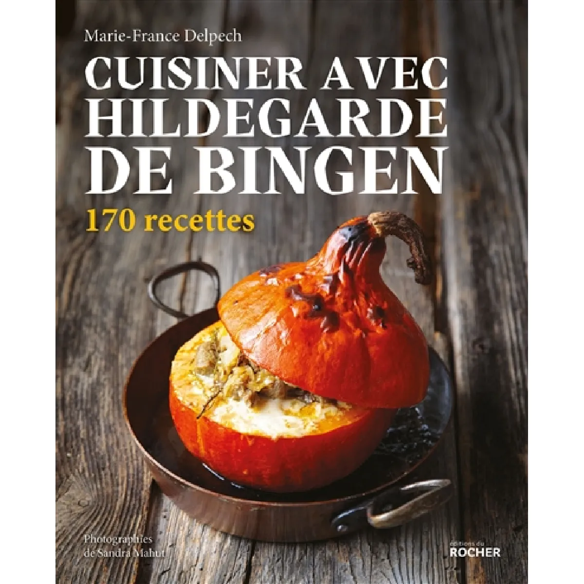 Cuisiner avec Hildegarde de Bingen : 170 recettes