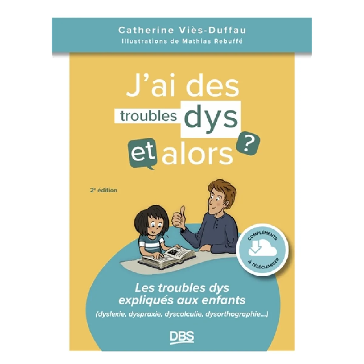 J'ai des troubles dys, et alors ? : les troubles dys expliqués aux enfants (dyslexie, dyspraxie, dyscalculie, dysorthographie...)