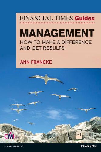 Financial Times Guide to Management, The: How to be a Manager Who Makes a Difference and Gets Results - The FT Guides (Paperback)
