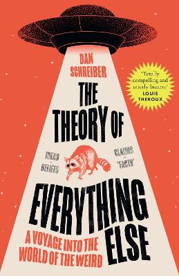 The Theory of Everything Else: A Voyage into the World of the Weird (Paperback)