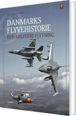 Danmarks Flyvehistorie - Den Militære Flyvning - Ole Steen Hansen - Bog