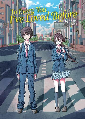 To Every You I've Loved Before (Light Novel) - To Every You I've Loved Before/To Me, The One Who Loved You (Paperback)