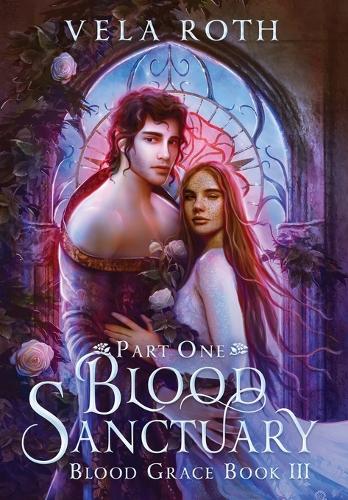Blood Sanctuary Part One: A Fantasy Romance - Blood Grace 3 (Hardback)