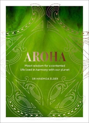 Aroha: Maori wisdom for a contented life lived in harmony with our planet (Hardback)