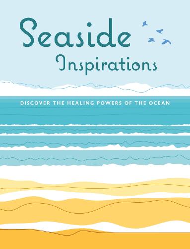 Seaside Inspirations: Discover the Healing Powers of the Ocean (Hardback)