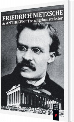Friedrich Nietzsche Og Antikken - Friedrich Nietzsche - Bog