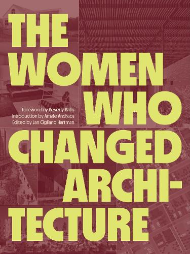 The Women Who Changed Architecture: Women Who Changed Architecture (Hardback)