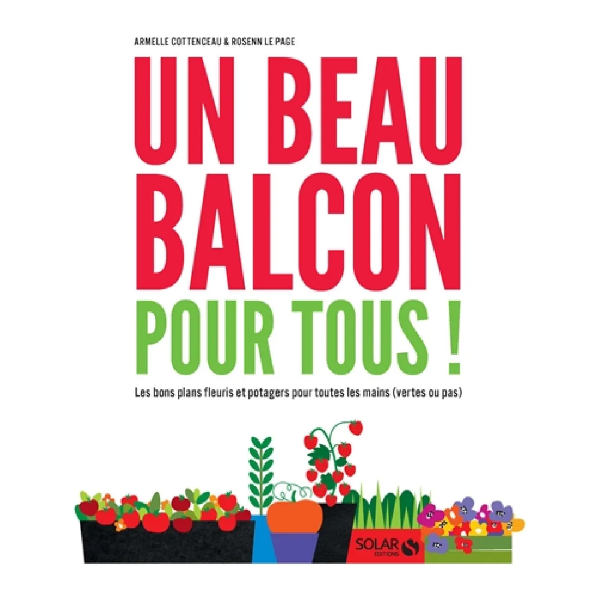 Un beau balcon pour tous ! : les bons plans fleuris et potagers pour toutes les mains (vertes ou pas) · Occasion
