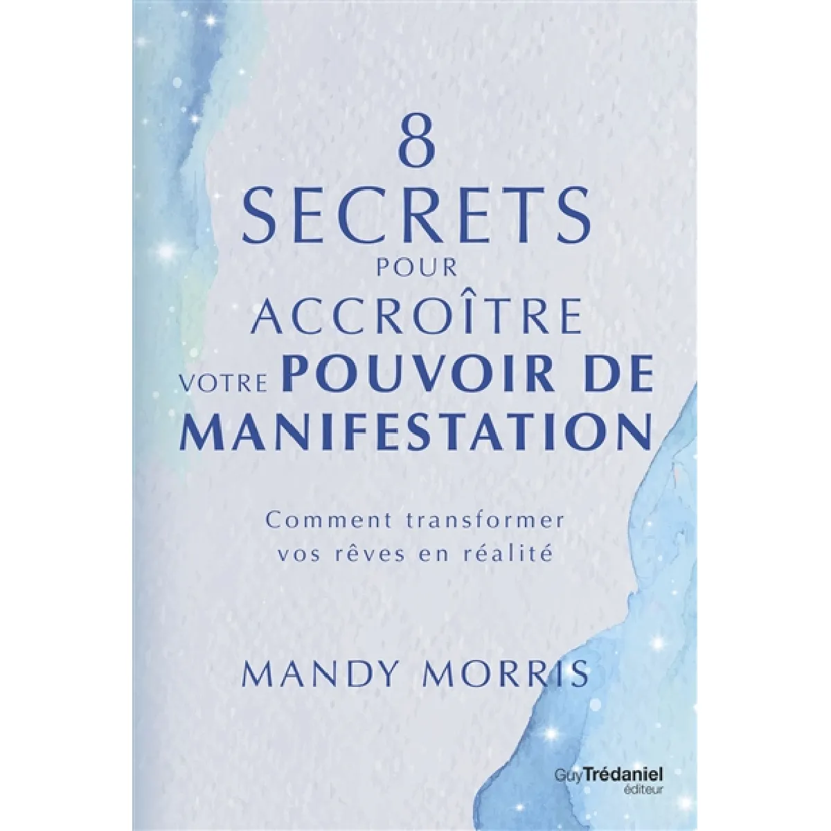 8 secrets pour accroître votre pouvoir de manifestation : comment transformer vos rêves en réalité · Occasion