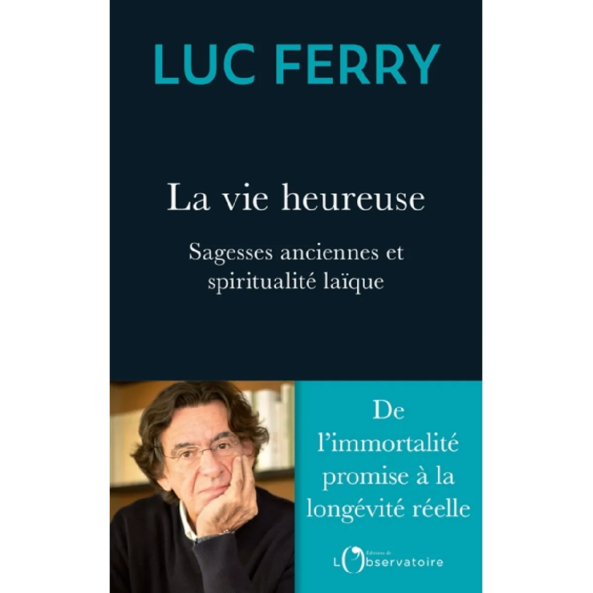 La vie heureuse : sagesses anciennes et spiritualité laïque : de l'immortalité promise à la longévité réelle · Occasion