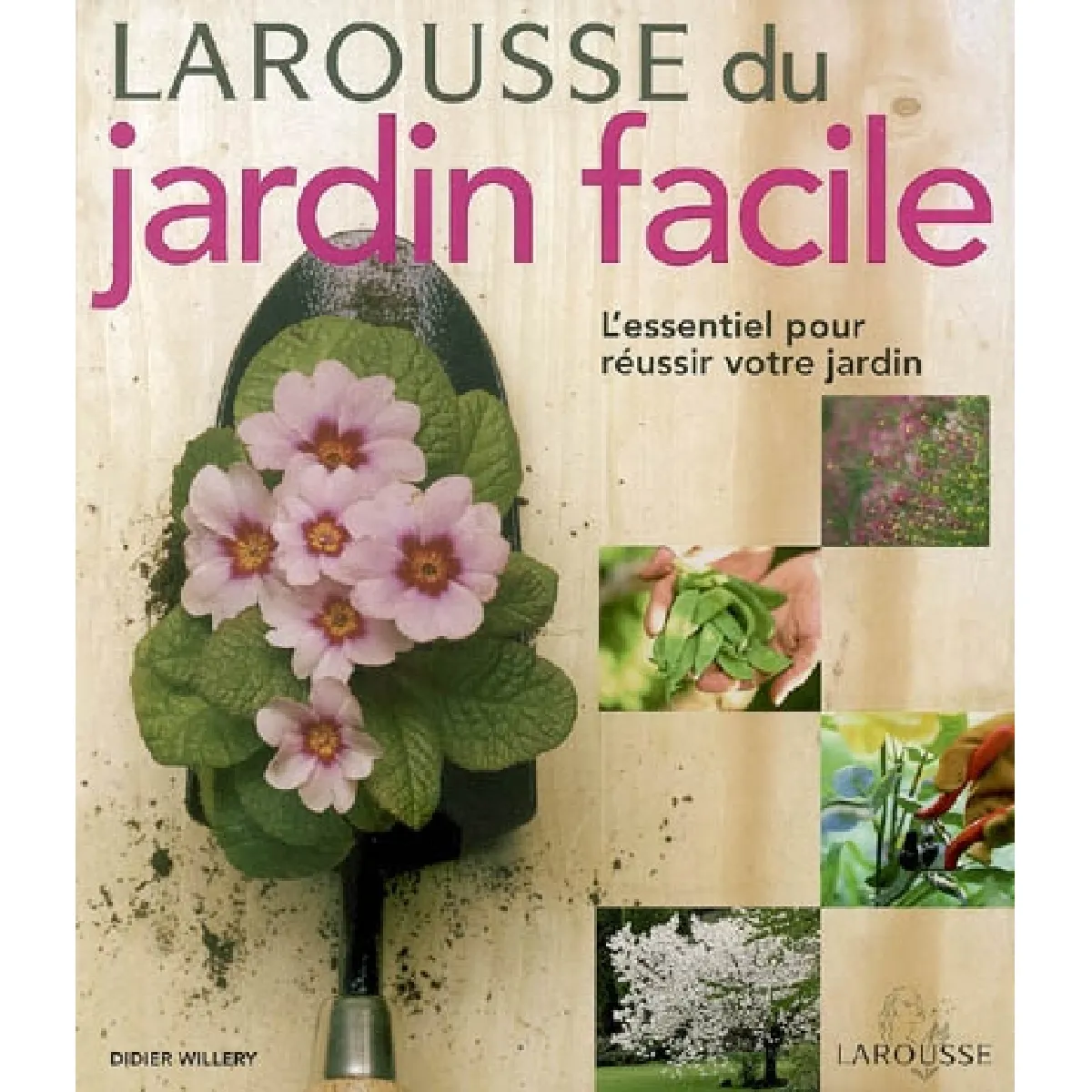 Larousse du jardin facile : l'essentiel pour réussir votre jardin · Occasion