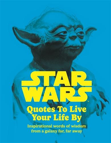 Star Wars Quotes To Live Your Life By (Hardback)